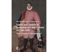 Giants and Dwarfs in European Art and Culture, ca. 1350-1750: Real, Imagined, Metaphorical (Monsters and Marvels. Alterity in the Medieval and Early Modern Worlds)