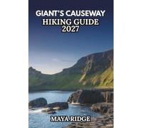 GIANT'S CAUSEWAY HIKING GUIDE 2027: Coastal Paths, Cliff Views, Scenic Routes, and Practical Tips for First-Time Visitors (TRAIL TO SUMMIT HIKING SERIES)
