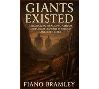 Giants Existed: Uncovering the Aligiwi, Nahulo, and Forgotten Wars of America’s Ancient Tribes (Untold Stories of Native America)