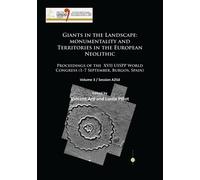 Giants in the Landscape: Monumentality and Territories in the European Neolithic : Proceedings of the XVII UISPP World Congress (1-7 September, Burgos, Spain): Volume 3 / Session A25d