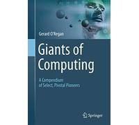 Giants of Computing: A Compendium of Select, Pivotal Pioneers