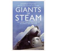 Giants of Steam: The Great Men and Machines of Rail's Golden Age