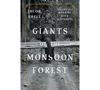 Giants of the Monsoon Forest: Living and Working with Elephants