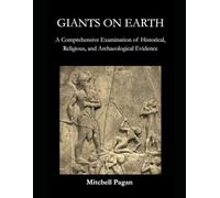 GIANTS ON EARTH: A Comprehensive Examination of Historical, Religious, and Archaeological Evidence