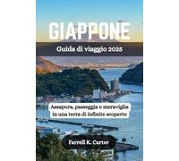 GIAPPONE Guida di viaggio 2025: Assapora, passeggia e meraviglia in una terra di infinite scoperte