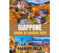 GIAPPONE GUIDA DI VIAGGIO 2026: Il periodo migliore per visitare, i posti migliori da esplorare e tutto ciò che devi sapere prima di partire