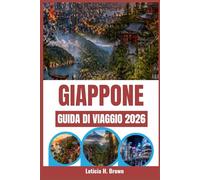 GIAPPONE GUIDA DI VIAGGIO 2026: Scopri la cultura locale, mangia come la gente del posto e viaggia al di fuori dei percorsi turistici.