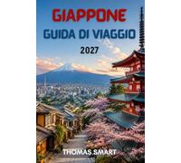 GIAPPONE GUIDA DI VIAGGIO 2027: Alla scoperta di città, cultura, cibo e natura.