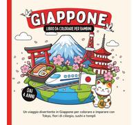 Giappone - Libro da colorare per bambini dai 4 anni: Un viaggio divertente in Giappone per colorare e imparare con Tokyo, fiori di ciliegio, sushi e templi