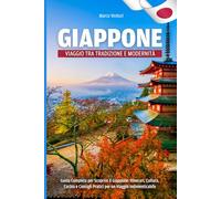 GIAPPONE: VIAGGIO TRA TRADIZIONE E MODERNITA': 1 (Guida completa del giappone, alla scoperte degli itinerari, delle tradizioni e delle curiosità dell' affascinante nipponia)