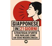 Giapponese in 21 giorni: Strategia d’urto per parlare come un vero madrelingua