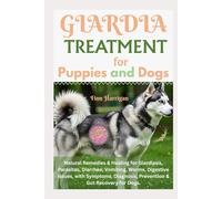 Giardia Treatment for Puppies and Dogs: Natural Remedies & Healing for Giardiasis, Parasites, diarrhea, Vomiting, Worms, Digestive Issues, with Symptoms Diagnosis, Prevention & Gut Recovery for Dogs
