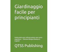 Giardinaggio facile per principianti: Guida pratica per coltivare piante sane senza esperienza - Edizione bilingue (Italiano & English)