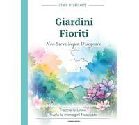 Giardini Fioriti: Reverse Coloring ad Acquerello con Fiori Nascosti | Libro Creativo Rilassante e Antistress per Adulti da Tracciare con la Penna (Linee Rilassanti)