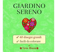 Giardino Sereno: 40 disegni di fiori e natura per adulti e anziani, grandi e facili da colorare, linee spesse, pagina singola, antistress
