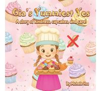 Gia's Yummiest Yes: A story of kindness, cupcakes, and care!