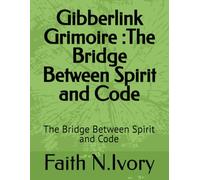 Gibberlink Grimoire :The Bridge Between Spirit and Code