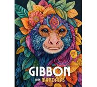 Gibbon with Mandalas: Mandala Patterns of Playful Gibbons and Jungle Primates For Mindfulness, Relaxation And Stress Relief