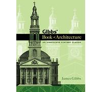 Gibbs' Book of Architecture: An Eighteenth-Century Classic (Dover Architecture)