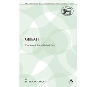 Gibeah: The Search for a Biblical City: 79 (The Library of Hebrew Bible/Old Testament Studies)