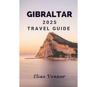 GIBRALTAR 2025 TRAVEL GUIDE: Where the Cliffs Hold More Than Just a View