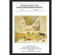 Gibraltar as a Naval Base and Dockyard: Transactions of the Eighth Annual Conference held at the National Maritime Museum, Greenwich, April 2004 (Transactions of The Naval Dockyards Society)