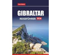 GIBRALTAR REISEFÜHRER 2026: Entdecken Sie die wichtigsten Attraktionen, Tagesausflüge, lokales Essen, Strände und Geschichte in Südspanien