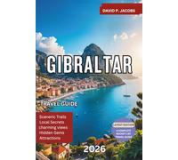 Gibraltar Travel Guide 2026: The Ultimate Trip Planner with Top Things to Do, Hidden Gems, Rock of Gibraltar Highlights, Scenic Views, Local Cuisine and Essential Travel Tips