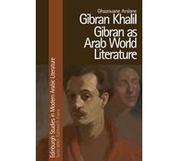 Gibran Khalil Gibran as Arab World Literature (Edinburgh Studies in Modern Arabic Literature)