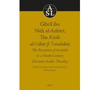 Ǧibrīl ibn Nūḥ al-Anbārī, The Kitāb al-iʿtibāṛ fī l-malakūt: The Reception of Aristotle in a Ninth-Century Christian-Arabic Theodicy: 27 (Aristoteles Semitico-Latinus, 27)