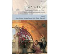 The Art of Love: Bimillennial Essays on Ovid's Ars Amatoria and Remedia Amoris b