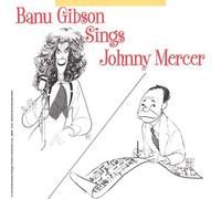 Gibson, Banu - Banu Gibson Sings Johnny Mercer
