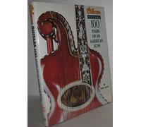 Gibson Guitars 100 Years of an American Icon