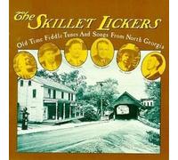 Gid Tanner & His Skillet Lickers - The Skillet Lickers: Old Time Fiddle Tunes & Songs from North Georgia