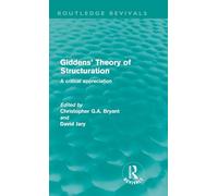Giddens' Theory of Structuration: A Critical Appreciation (Routledge Revivals)