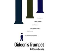 Gideon's Trumpet: How One Man, a Poor Prisoner, Took His Case to the Supreme Court-and Changed the Law of the United States