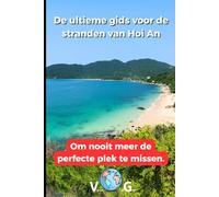 Gids Hoi An: De ultieme gids voor de stranden van Hoi An: Om nooit meer de perfecte plek te missen.