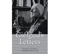 Gielgud's Letters: John Gielgud in His Own Words