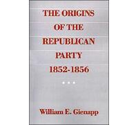 Gienapp - Origins of the Republican Party 1852-1856 - New paperback or - N555z