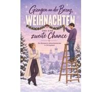 Giengen an der Brenz, Weihnachten und eine zweite Chance: Ein Romance-Adventskalender in 24 Kapiteln. Second-Chance-Romance mit cozy Winter-Vibes