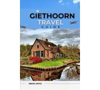 GIETHOORN: Charming Canals, Quaint Villages, and Hidden Gems. (Trail and Tles Travel series)