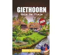 GIETHOORN GUÍA DE VIAJE 2026: Consejos esenciales, gemas ocultas y experiencias inolvidables en la Venecia del Norte