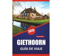 GIETHOORN GUÍA DE VIAJE 2026: Descubre las principales atracciones, gemas ocultas, cocina local y consejos de viaje para visitar la Venecia holandesa