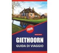 GIETHOORN GUIDA DI VIAGGIO 2026: Scopri le principali attrazioni, le gemme nascoste, la cucina locale e i consigli di viaggio per visitare la Venezia olandese