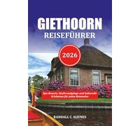 GIETHOORN REISEFÜHRER 2026: Spa-Resorts, Stadtrundgänge und kulturelle Erlebnisse für jeden Reisenden