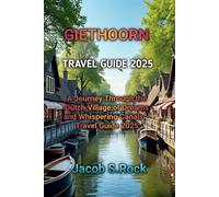 GIETHOORN TRAVEL GUIDE 2025