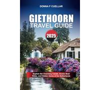 GIETHOORN TRAVEL GUIDE 2025: Explore the Charming Canals, Scenic Boat Rides, and Hidden Gems of the Netherlands