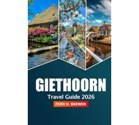 Giethoorn Travel Guide 2026: Discover the Dutch Venice Canal Cruises, Scenic Boat Rides, Fairy-Tale Villages and Adventure in Netherlands