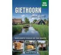 GIETHOORN TRAVEL GUIDE: Explore the Venice of the North with Charming Canals, Boat Tours, Hidden Gems, and Sustainable Adventures in the Netherlands (Roamwise Travel)