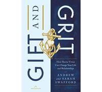 Gift and Grit: How Heroic Virtue Can Change Your Life and Relationships